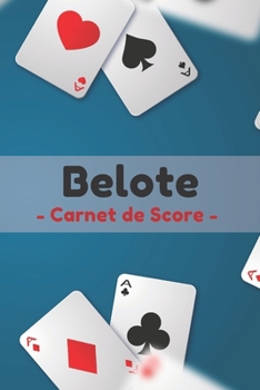 Belote Carnet de Score: Carnet de score Belote pour joueurs de Belote classique avec 120 pages pour noter les scores (French Edition)