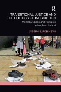 Paperback Transitional Justice and the Politics of Inscription: Memory, Space and Narrative in Northern Ireland Book