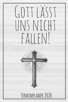 Gott lässt uns nicht fallen! Terminplaner 2020: Jahresplaner von September 2019 bis Dezember 2020 zum organisieren, planen und notieren. Christliches ... Cover für die Handtasche. (German Edition)