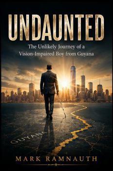 Undaunted: The Unlikely Journey of a Vision-Impaired Boy from Guyana: A Memoir