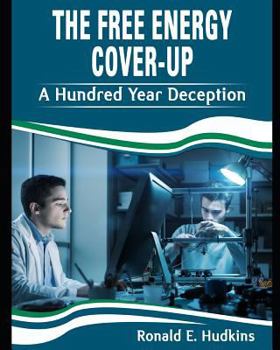 Paperback The Free Energy Cover-up: A Hundred Year Deception Book