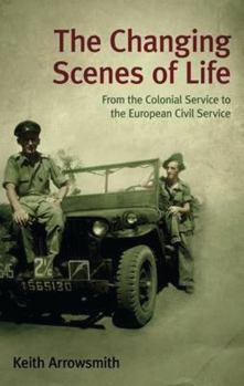 Hardcover The Changing Scenes of Life: From the Colonial Service to the European Civil Service Book