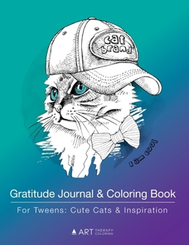 Paperback Gratitude Journal & Coloring Book For Tweens: Cute Cats & Inspiration: Coloring Pages & Gratitude Journal, Detailed Cat Designs, Grateful Journal, Pra Book