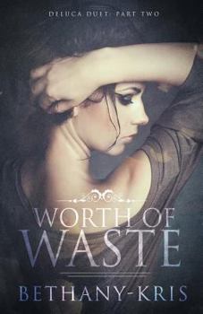 Worth of Waste - Book #2 of the DeLuca Duet