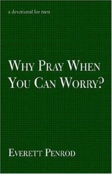 Paperback Why Pray When You Can Worry? Book