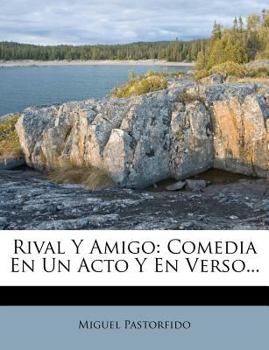 Paperback Rival Y Amigo: Comedia En Un Acto Y En Verso... [Spanish] Book