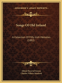 Hardcover Songs Of Old Ireland: A Collection Of Fifty Irish Melodies (1882) Book