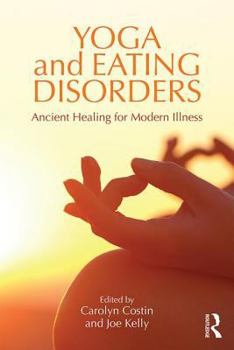 Hardcover Yoga and Eating Disorders: Ancient Healing for Modern Illness Book