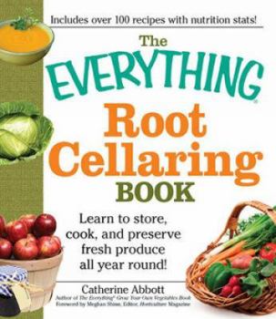 Paperback The Everything Root Cellaring Book: Learn to Store, Cook, and Preserve Fresh Produce All Year Round! Book