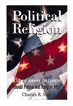 Paperback Political Religion: A Liberal Answers the Question, "Should Politics and Religion Mix?" Book