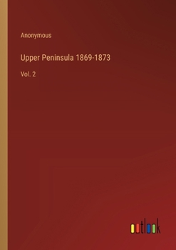 Paperback Upper Peninsula 1869-1873: Vol. 2 Book