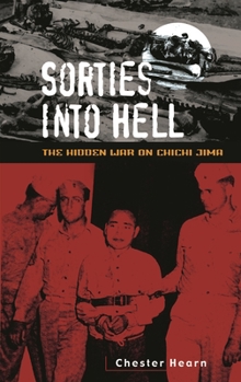 Hardcover Sorties Into Hell: The Hidden War on Chichi Jima Book