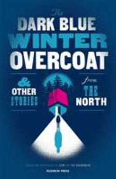 Paperback The Dark Blue Winter Overcoat and Other Stories from the North Book