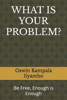 Paperback What Is Your Problem?: Be Free, Enough is Enough Book