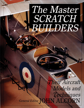 Hardcover The Master Scratch Builders: Their Aircraft Models & Techniques Book