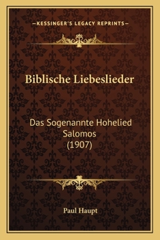 Paperback Biblische Liebeslieder: Das Sogenannte Hohelied Salomos (1907) [German] Book