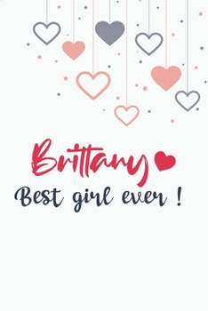 Brittany Best Girl Ever GIFT IDEAS Creative Simple Color Notebook Gift for Girls with 120 Pages : Brittany Girl Lined Notebook / Journal Gift, 6x9, Soft Cover, Matte Finish, BlushNotes