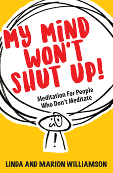 Paperback My Mind Won't Shut Up!: Meditation for People Who Don't Meditate Book