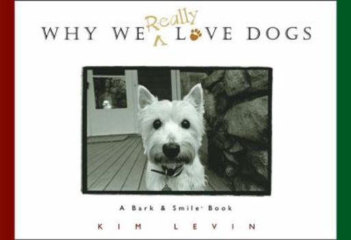Hardcover Why We Really Love Dogs: A Bark & Smile (R) Book