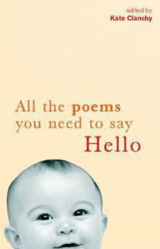 Hardcover All the Poems You Need to Say Hello. Edited by Kate Clanchy Book