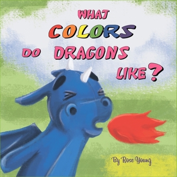 Paperback What Colors do Dragons Like?: Learning Colors. Book for Kids 2-5 Book