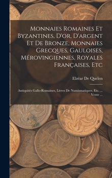 Monnaies Romaines Et Byzantines, D'or, D'argent Et De Bronze, Monnaies Grecques, Gauloises, Mérovingiennes, Royales Françaises, Etc: Antiquités ... Etc. ... Vente ...