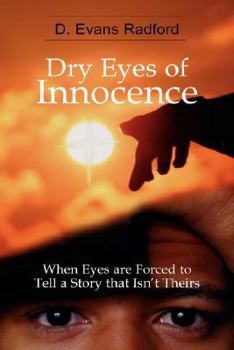 Paperback Dry Eyes of Innocence: When Eyes are Forced to Tell a Story that Isn't Theirs Book