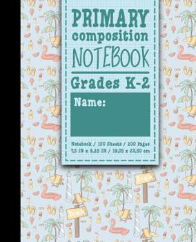 Paperback Primary Composition Notebook: Grades K-2: Primary Composition Full Page, Primary Composition Writing Book, 100 Sheets, 200 Pages, Cute Beach Cover Book