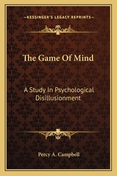 Paperback The Game Of Mind: A Study In Psychological Disillusionment Book