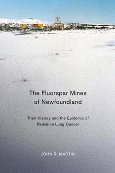 Paperback The Fluorspar Mines of Newfoundland: Their History and the Epidemic of Radiation Lung Cancer Book