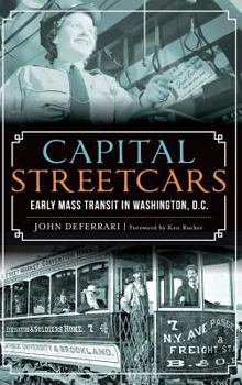 Hardcover Capital Streetcars: Early Mass Transit in Washington, D.C. Book