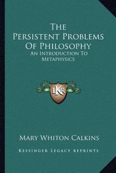 The Persistent Problems Of Philosophy: An Introduction To Metaphysics