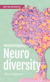 Paperback Nonmonogamy and Neurodiversity: A More Than Two Essentials Guide Book