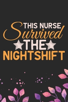 Paperback This Nurse Survived The Night Shift: Night Shift Nurse Gifts Journal Notebook - Nightshift Nurse Journal Gifts - Nightshift Nurse Gifts for Women - Gi Book