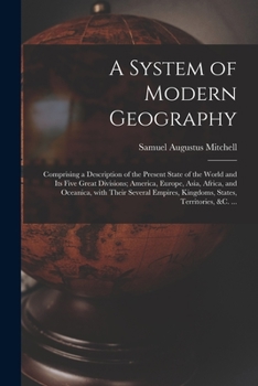 Paperback A System of Modern Geography [microform]: Comprising a Description of the Present State of the World and Its Five Great Divisions; America, Europe, As Book