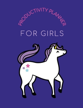 Productivity Planner For Girls: Time Management Journal - Agenda Daily - Goal Setting - Weekly - Daily - Student Academic Planning - Daily Planner - Growth Tracker Workbook