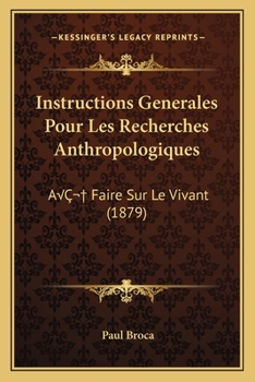 Paperback Instructions Generales Pour Les Recherches Anthropologiques: AÂ Faire Sur Le Vivant (1879) [French] Book