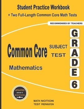 Paperback Common Core Subject Test Mathematics Grade 6: Student Practice Workbook + Two Full-Length Common Core Math Tests Book