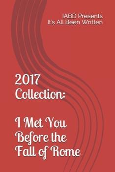 Paperback 2017 Collection: I Met You Before the Fall of Rome: IABD Presents It's All Been Written Book