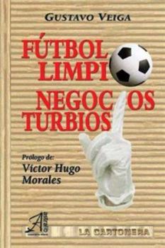 Futbol Limpio, Negocios Turbios (Spanish Edition)
