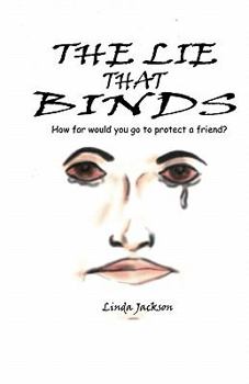 Paperback The Lie That Binds: How Far Would You Go To Protect A Friend? Book