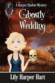 Ghostly Wedding - Book #17 of the Harper Harlow