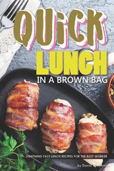 Paperback Quick Lunch in a Brown Bag: Lightning Fast Lunch Recipes for the Busy Worker Book