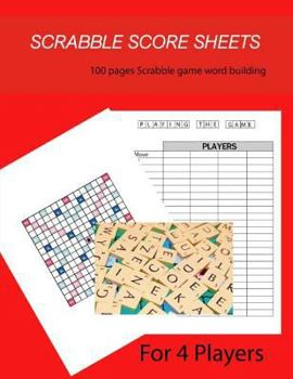 Scrabble Score Sheet : 100+ Pages Scrabble Game Word Building for 4 Players Size 8. 5 X 11
