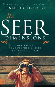 Hardcover The Seer Dimensions: Activating Your Prophetic Sight to See the Unseen Book