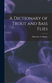Hardcover A Dictionary of Trout and Bass Flies Book