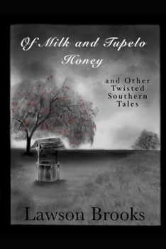 Of Milk and Tupelo Honey: And Other Twisted Southern Tales