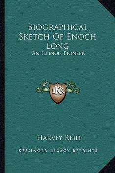 Paperback Biographical Sketch Of Enoch Long: An Illinois Pioneer Book