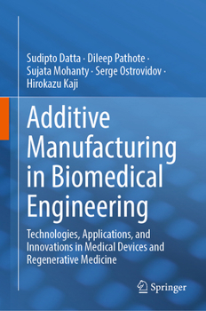 Additive Manufacturing in Biomedical Engineering: Technologies, Applications, and Innovations in Medical Devices and Regenerative Medicine