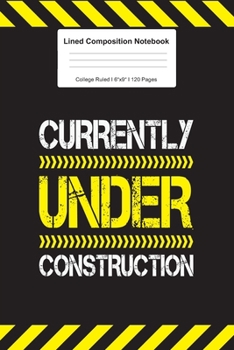 Lined Composition Notebook College Ruled: For Currently Under Construction Gifts I 120 Lined Pages for Writing, School & Studying I Bullet Planer, ... Paper I Planner Book For Adults or Teens